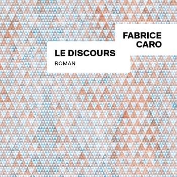 « Le discours » de Fabrice Caro (Gallimard, 2018)